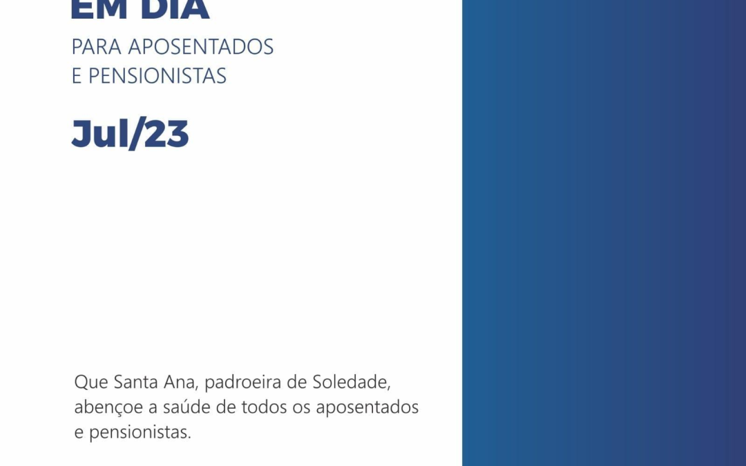 Pagamento em dia para aposentados e pensionista – Julho/2023