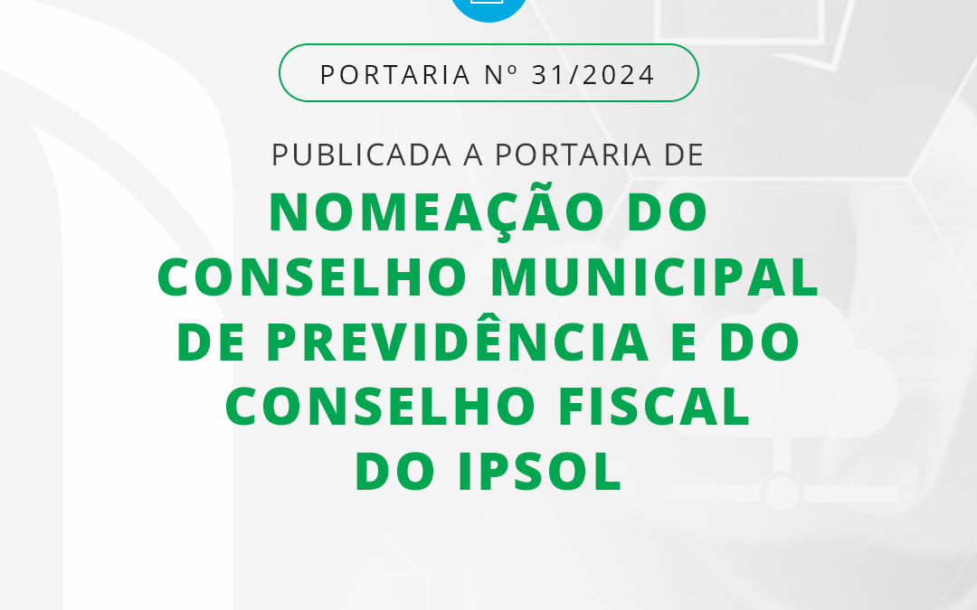 Portaria de nomeação Conselho municipal de Previdência e do Conselho Fiscal do IPSOL.