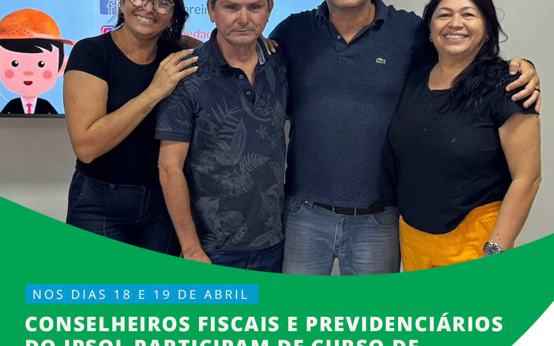 Conselheiros Fiscais e previdenciários do IPSOL participam de curso de certificação profissional RPPS.