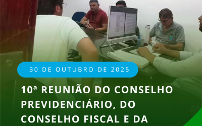 10ª reunião do Conselho Previdenciário, do Conselho Fiscal e da Diretoria do IPSOL